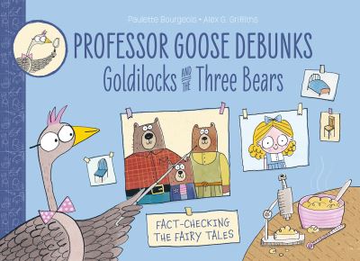Professor Goose debunks Goldilocks and the three bears