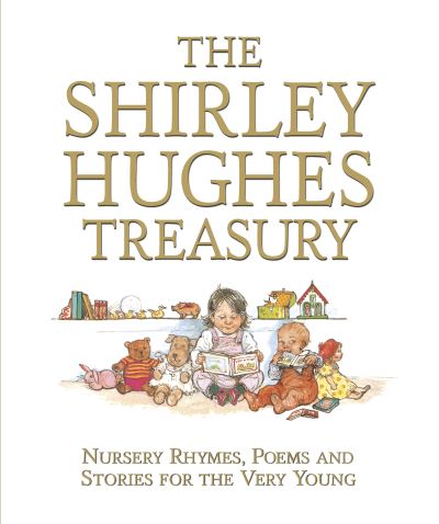 The Shirley Hughes treasury nursery rhymes, poems and stories for the very young
